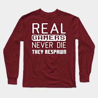 Real gamers never die they respawn Long Sleeve T-Shirt